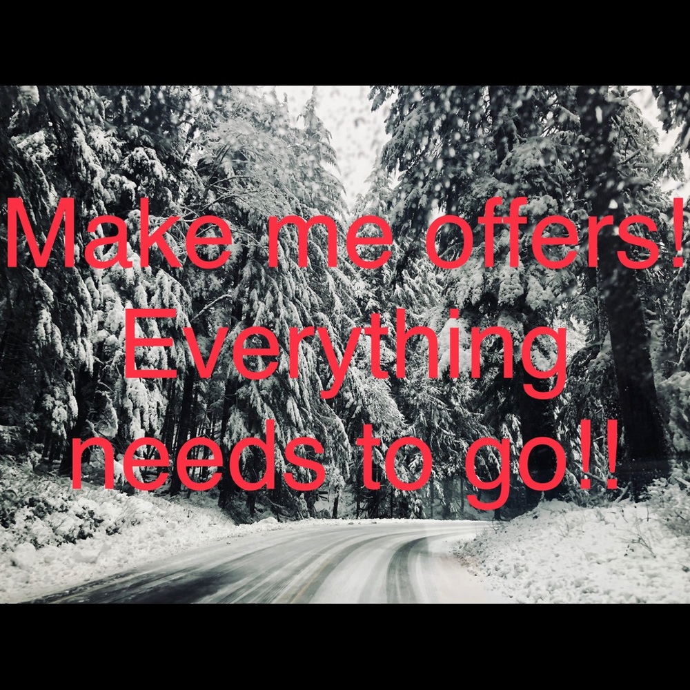 Make me offers! Everything must go soon!